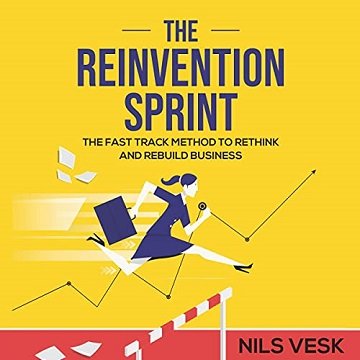 The Reinvention Sprint: The Fast Track Method to Rethink and Rebuild Your Business [Audiobook]