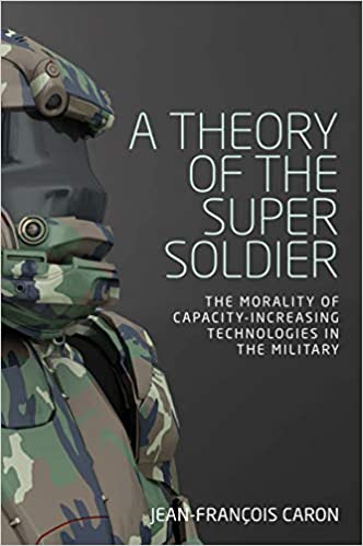 A theory of the super soldier: The morality of capacity increasing technologies in the military