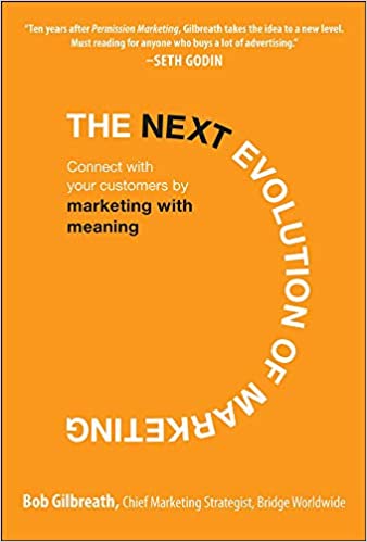 The Next Evolution of Marketing: Connect with Your Customers by Marketing with Meaning