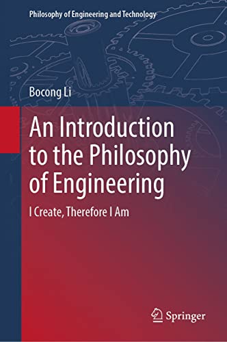 An Introduction to the Philosophy of Engineering: I Create, Therefore I Am