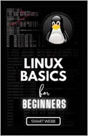 Linux Basics For Beginners: The Ultimate Beginners Guide To Learn The Linux Operating System