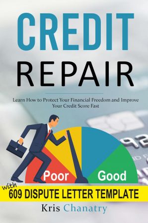 Credit Repair: Learn How to Protect Your Financial Freedom and Improve Your Credit Score Fast