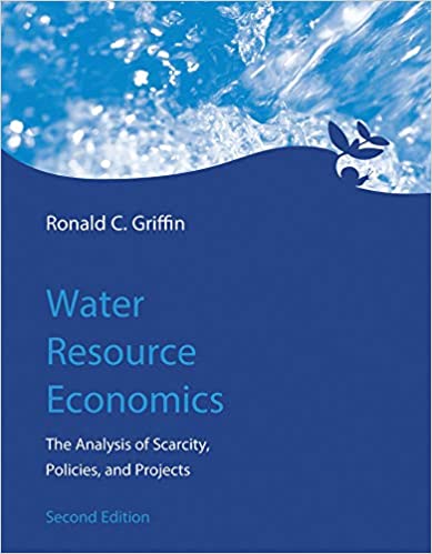 Water Resource Economics: The Analysis of Scarcity, Policies, and Projects, 2nd edition