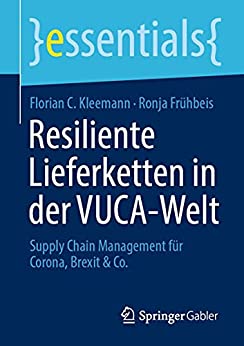 Resiliente Lieferketten in der VUCA Welt: Supply Chain Management für Corona, Brexit & Co.