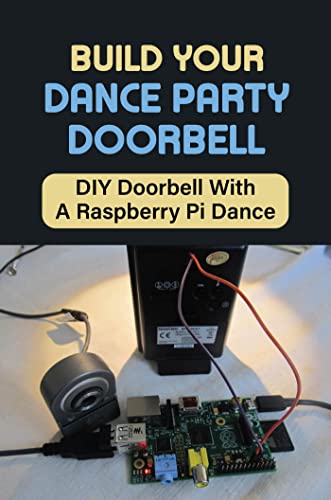 Build Your Dance Party Doorbell: DIY Doorbell With A Raspberry Pi Dance