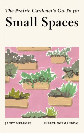 The Prairie Gardener's Go To for Small Spaces (Guides for the Prairie Gardener)