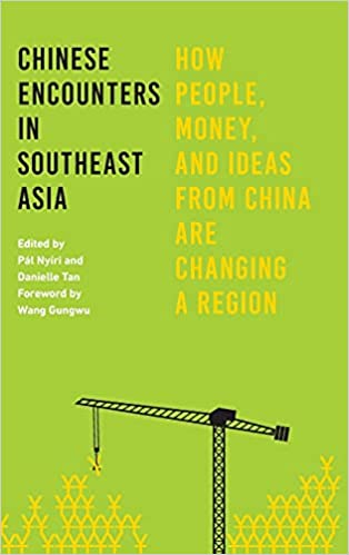 Chinese Encounters in Southeast Asia: How People, Money, and Ideas from China Are Changing a Region