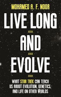 Live Long and Evolve : What Star Trek Can Teach Us About Evolution, Genetics, and Life on Other Worlds