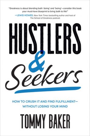 Hustlers and Seekers: How to Crush It and Find Fulfillment-Without Losing Your Mind