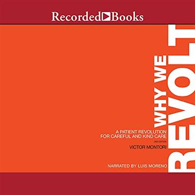 Why We Revolt, 2nd Edition: A Patient Revolution for Careful and Kind Care [Audiobook]
