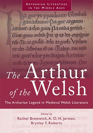 The Arthur of the Welsh: The Arthurian Legend in Medieval Welsh Literature