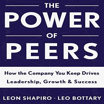 The Power of Peers: How the Company You Keep Drives Leadership, Growth, and Success [Audiobook]