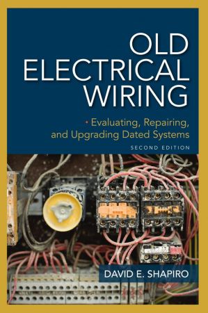 Old Electrical Wiring: Evaluating, Repairing, and Upgrading Dated Systems