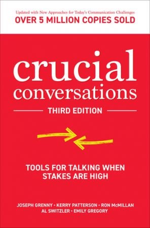 Crucial Conversations: Tools for Talking When Stakes are High, Third Edition, 3rd Edition