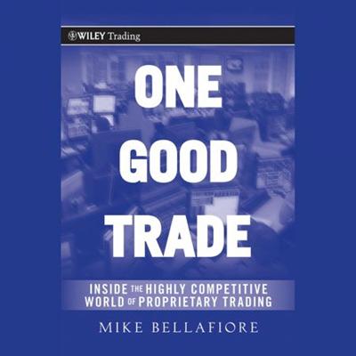 One Good Trade: Inside the Highly Competitive World of Proprietary Trading [Audiobook]
