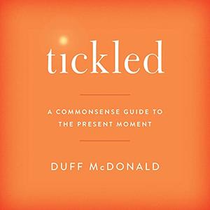 Tickled: A Commonsense Guide to the Present Moment [Audiobook]