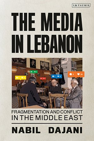 The Media in Lebanon: Fragmentation and Conflict in the Middle East