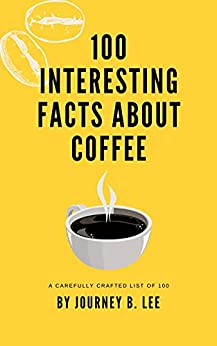 100 Interesting Facts About Coffee