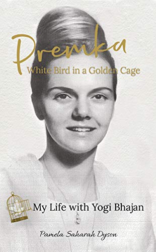 Premka: White Bird in a Golden Cage: My Life with Yogi Bhajan