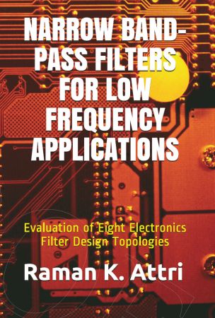 Narrow Band Pass Filters for Low Frequency Applications: Evaluation of Eight Electronics Filter Design Topologies