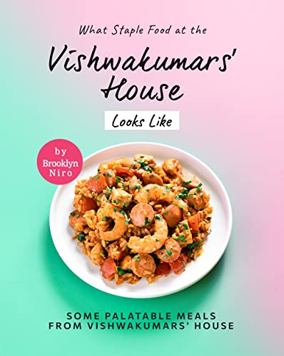 What Staple Food at the Vishwakumars' House Looks Like: Some Palatable Meals from Vishwakumars' House