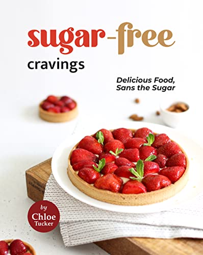 Sugar Free Cravings: Delicious Food, Sans the Sugar