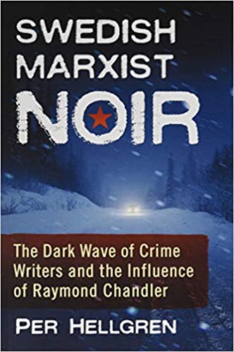 Swedish Marxist Noir: The Dark Wave of Crime Writers and the Influence of Raymond Chandler
