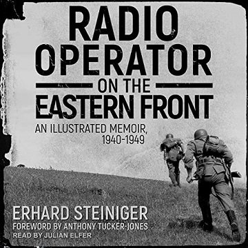 Radio Operator on the Eastern Front: An Illustrated Memoir, 1940 1949 [Audiobook]