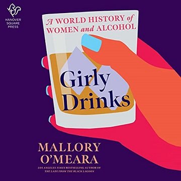 Girly Drinks: A World History of Women and Alcohol [Audiobook]