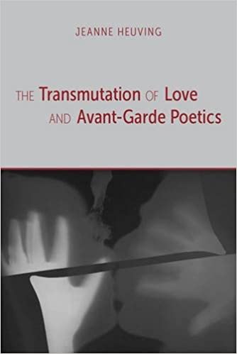 The Transmutation of Love and Avant Garde Poetics