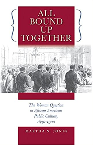 All Bound Up Together: The Woman Question in African American Public Culture, 1830 1900