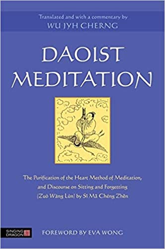 Daoist Meditation: The Purification of the Heart Method of Meditation and Discourse on Sitting and Forgetting
