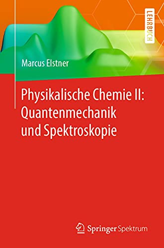 Physikalische Chemie II: Quantenmechanik und Spektroskopie