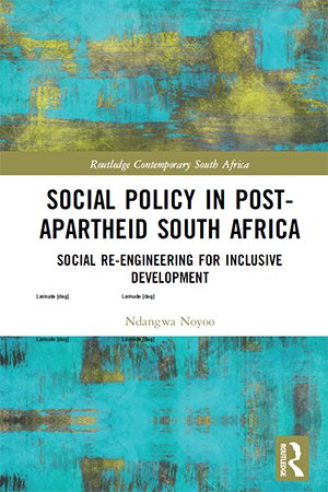 Social Policy in Post Apartheid South Africa: Social Re engineering for Inclusive Development