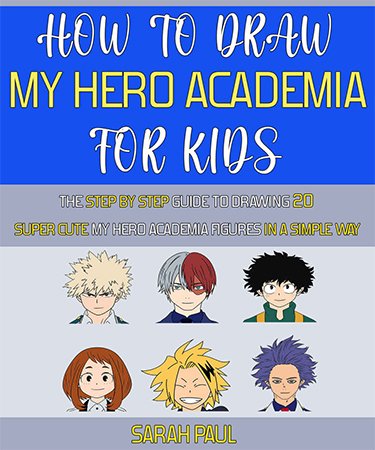 How To Draw My Hero Academia Characters: The Step by step Guide To Drawing 20 Super Cute My Hero Academia Figures