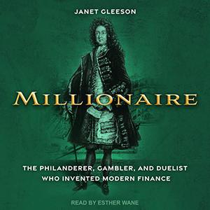 Millionaire: The Philanderer, Gambler, and Duelist Who Invented Modern Finance [Audiobook]