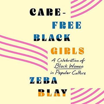 Carefree Black Girls: A Celebration of Black Women in Popular Culture [Audiobook]