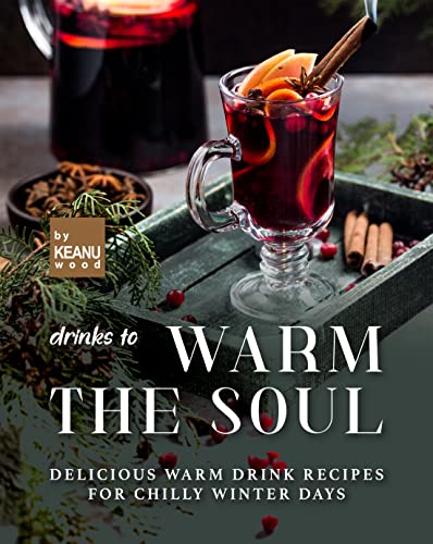 Drinks to Warm the Soul: Delicious Warm Drinks for Chilly Winter Days