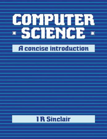 Computer Science: A Concise Introduction by Ian Sinclair