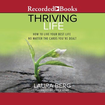 Thriving Life: How to Live Your Best Life No Matter the Cards You're Dealt [Audiobook]