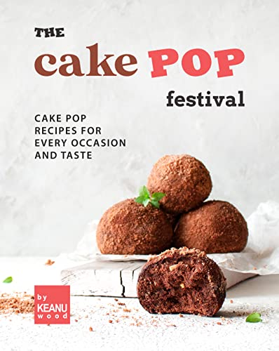 The Cake Pop Festival: Cake Pop Recipes for Every Occasion and Taste