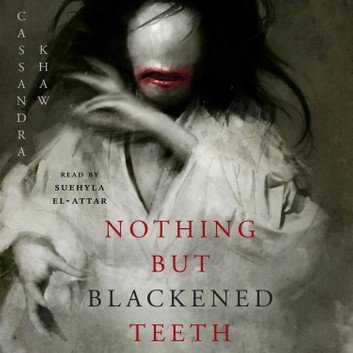 Nothing But Blackened Teeth [Audiobook]