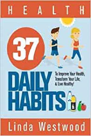 Health: 37 Daily Habits to Improve Your Health, Transform Your Life & Live Healthy!