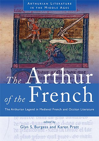 The Arthur of the French: The Arthurian Legend in Medieval French and Occitan Literature