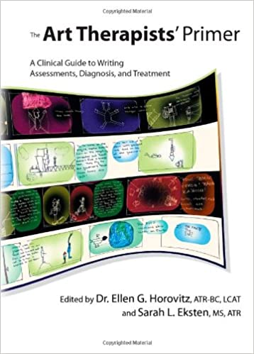 The Art Therapists' Primer: A Clinical Guide to Writing Assessments, Diagnosis, and Treatment