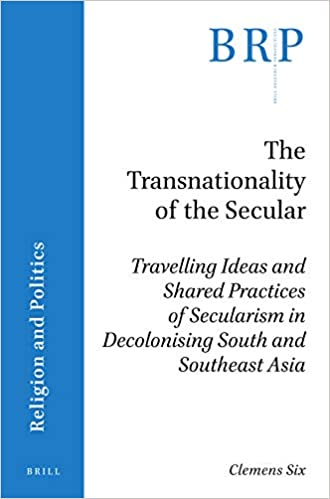 The transnationality of the secular Travelling ideas and shared practices of secularism in decolonising South and Southe