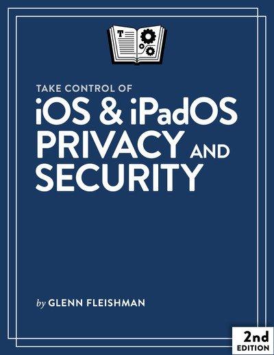 Take Control of iOS & iPadOS Privacy and Security, 2nd Edition