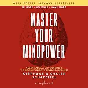 Master Your Mindpower: A User Manual for Your Mind & the Ultimate Guide to Mental Toughness [Audiobook]