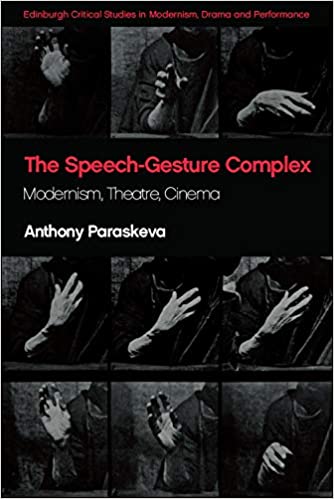 The Speech Gesture Complex: Modernism, Theatre, Cinema