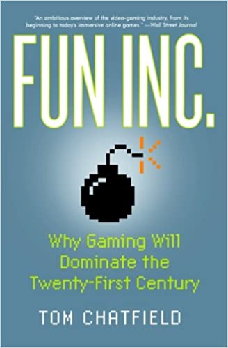 Fun Inc.: Why Gaming Will Dominate the Twenty First Century